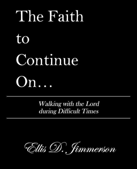 The Faith to Continue On...: Walking with the Lord During Difficult Times