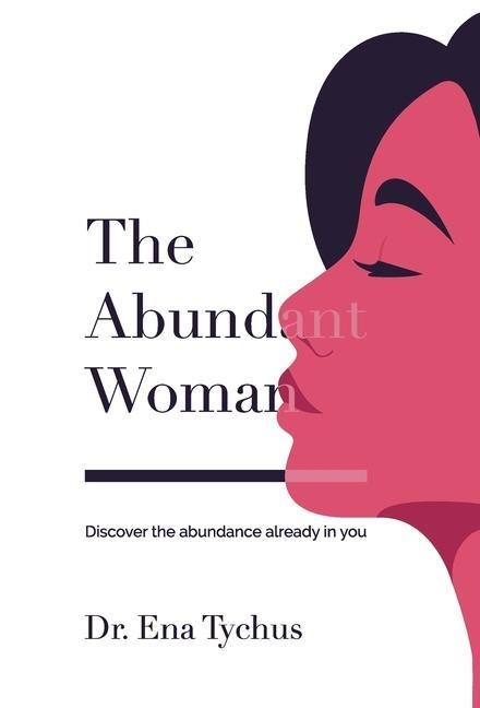 The Abundant Woman: Discover the Abundance Already in You