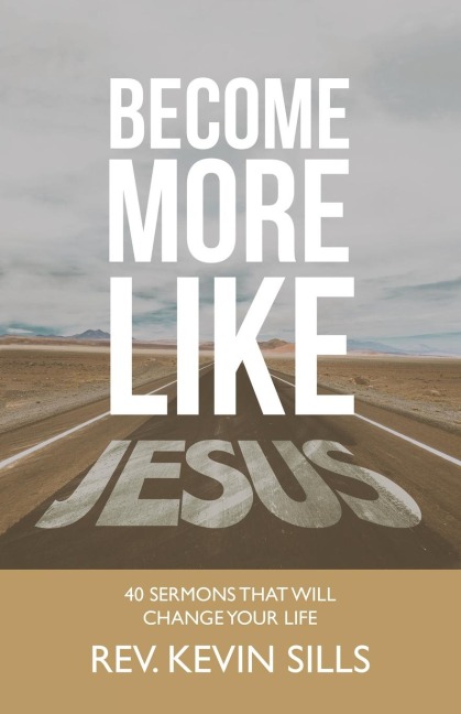 Become More Like Jesus: 40 Sermons That Will Change Your Life