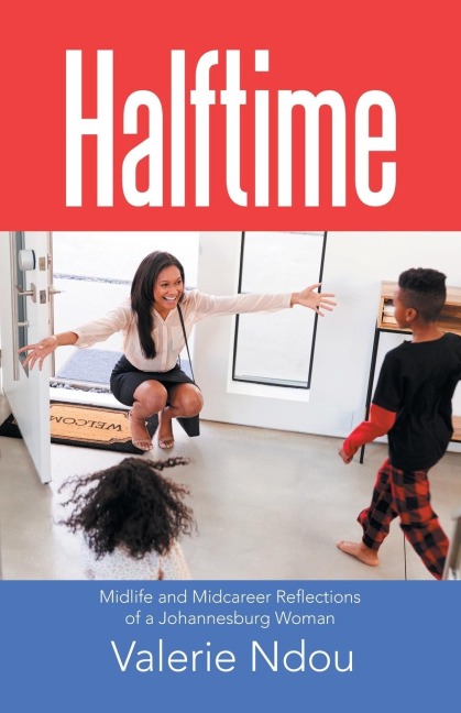Halftime: Midlife and Midcareer Reflections of a Johannesburg Woman