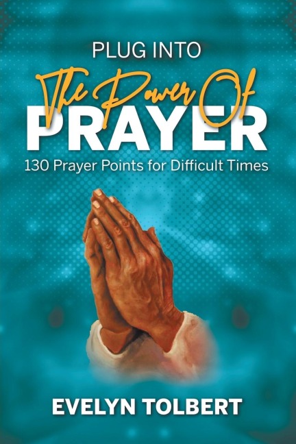 Plug into the Power of Prayer: 130 Prayer Points for Difficult Times