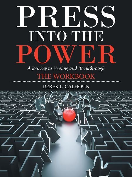 Press into The Power: A Journey to Healing and Breakthrough The Workbook