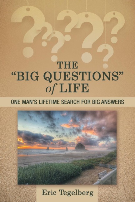 The "Big Questions"  of Life: One Man's Lifetime Search for Big Answers