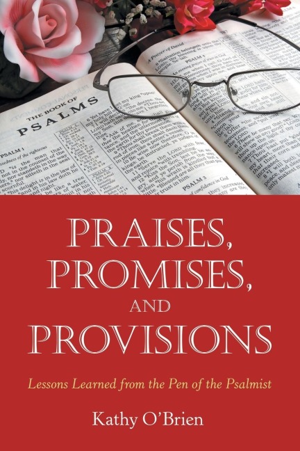 Praises, Promises, and   Provisions: Lessons Learned from the Pen of the Psalmist