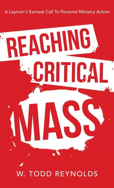 Reaching Critical Mass: A Laymans Earnest Call to Personal Ministry Action