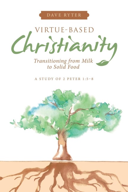 Virtue-Based Christianity: Transitioning from Milk to Solid Food