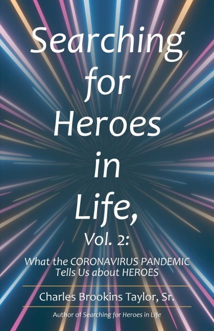 Searching for Heroes in Life, Vol. 2: : What the Coronavirus        Pandemic Tells Us About Heroes