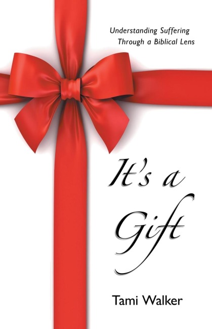 It's a Gift: Understanding Suffering Through a Biblical Lens