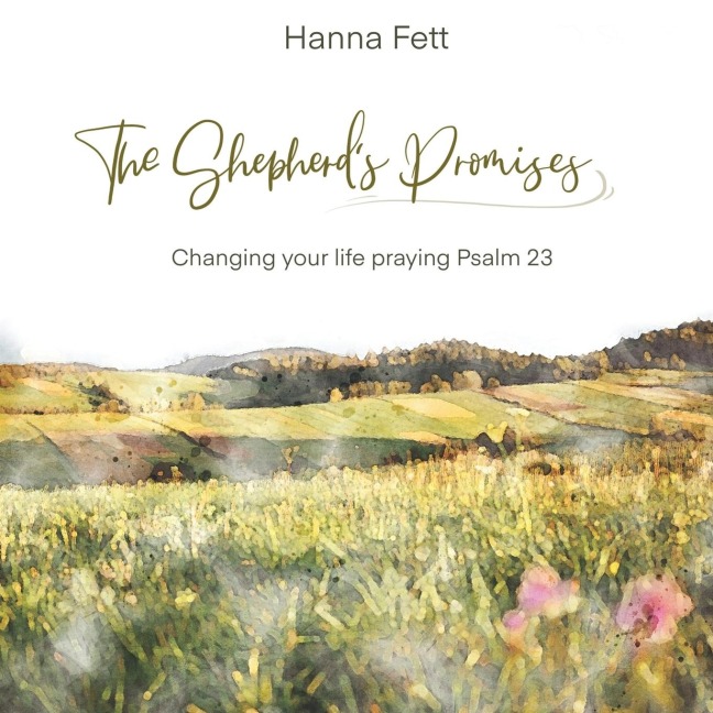 The Shepherds Promises: Changing Your Life Praying Psalm 23