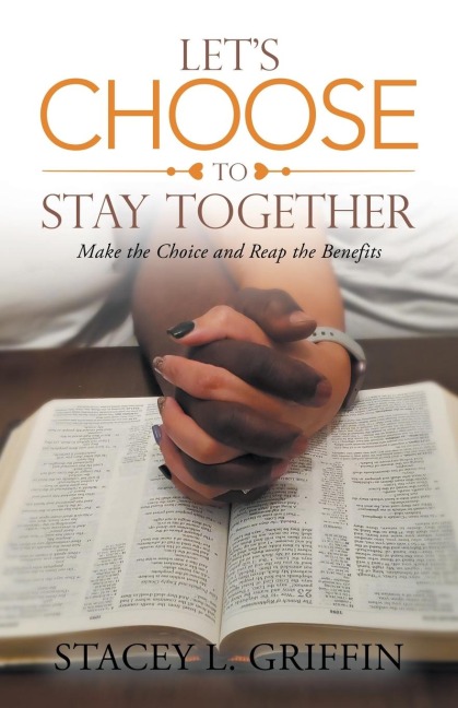 Lets Choose to Stay Together: Make the Choice and Reap the Benefits