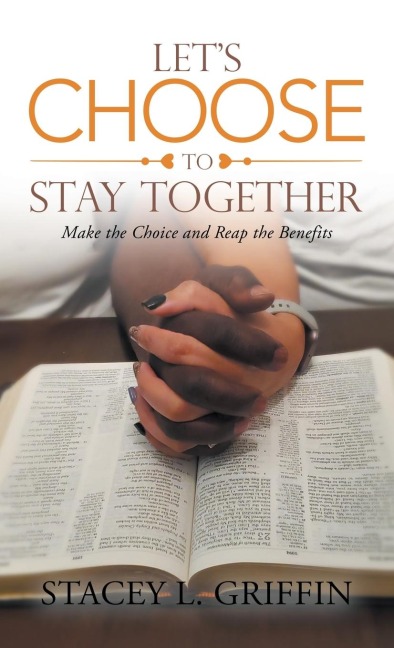 Lets Choose to Stay Together: Make the Choice and Reap the Benefits