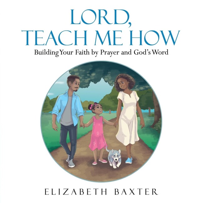 Lord, Teach Me How: Building Your Faith by Prayer and Gods Word