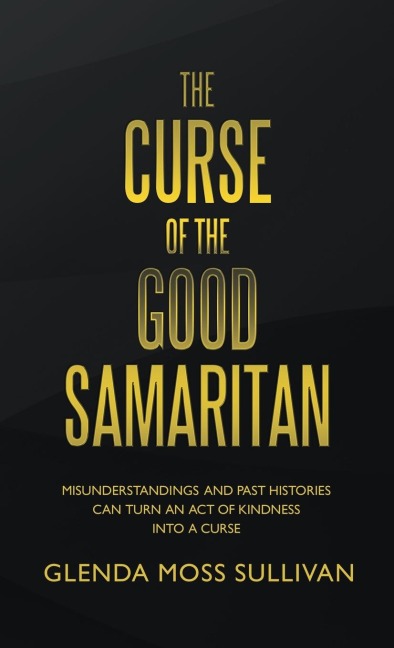 The Curse of the Good Samaritan: Misunderstandings and Past Histories Can Turn an Act of Kindness into a Curse