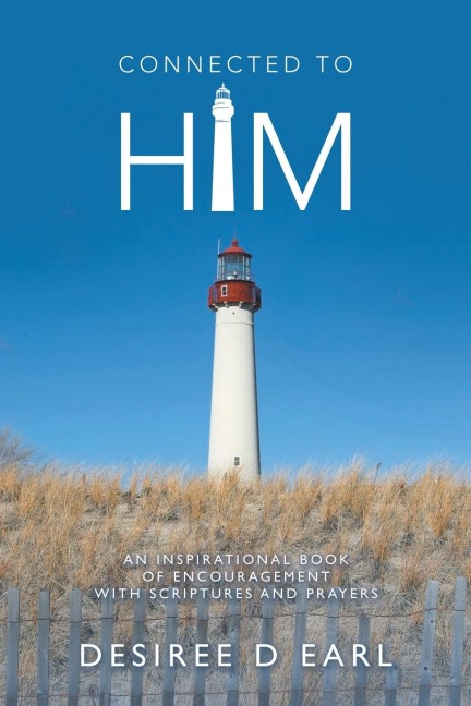 Connected to Him: An Inspirational Book of Encouragement with Scriptures and Prayers