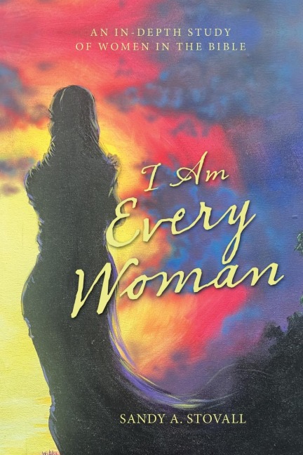 I Am Every Woman: An In-Depth Study  of  Women in the Bible