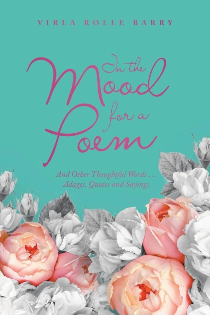 In the Mood for a Poem: And Other Thoughtful Words... Adages, Quotes and Sayings