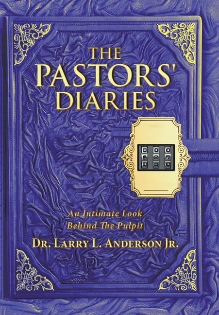 The Pastors Diaries: An Intimate Look Behind the Pulpit