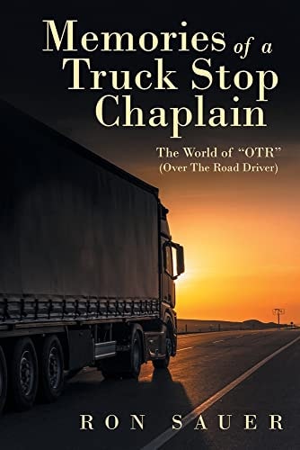 Memories of a Truck Stop Chaplain The World of Otr (over the Road Driver)