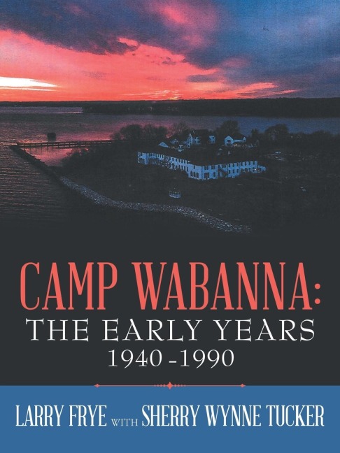 Camp Wabanna: the Early Years 1940-1990