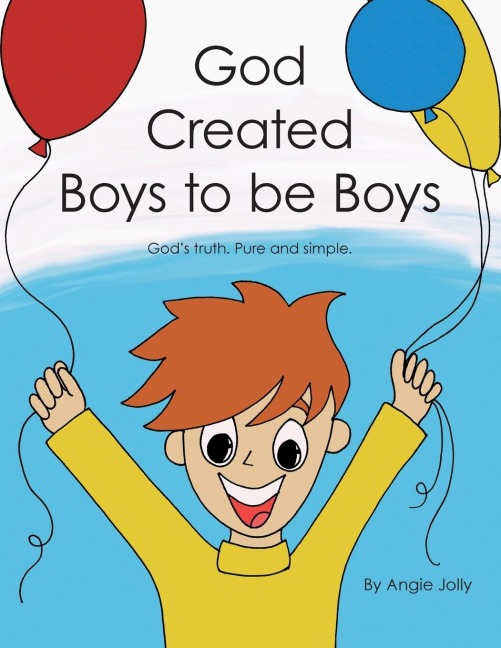 God Created Boys to Be Boys: Gods Truth.  Pure and Simple.
