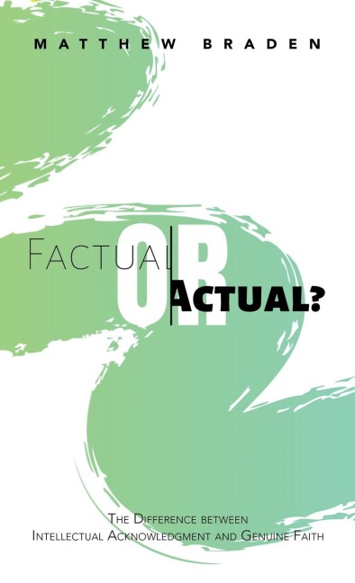 Factual or Actual?: The Difference Between Intellectual Acknowledgment and Genuine Faith