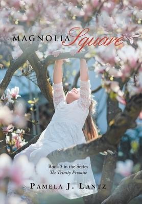 Magnolia Square: Book 3 from the Series the Trinity Promise