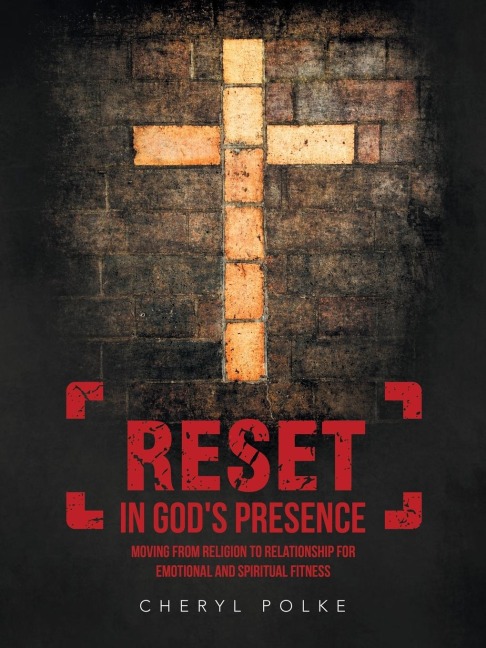 Reset in Gods Presence: Moving from Religion to Relationship for Emotional and Spiritual Fitness