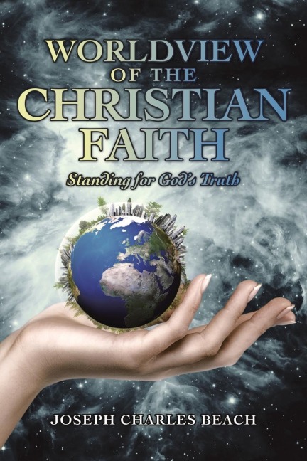 Worldview of the Christian Faith: Standing for Gods Truth
