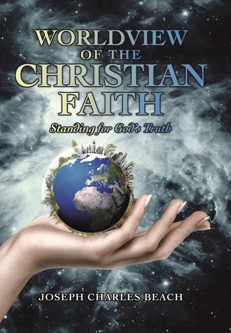Worldview of the Christian Faith: Standing for Gods Truth
