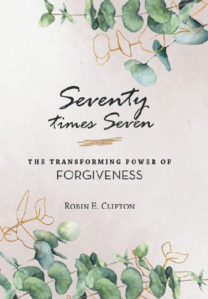 Seventy Times Seven the Transforming Power of Forgiveness