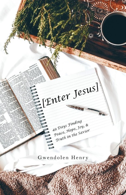 [Enter Jesus]: 49 Days Finding Peace, Hope, Joy, & Truth in the Savior