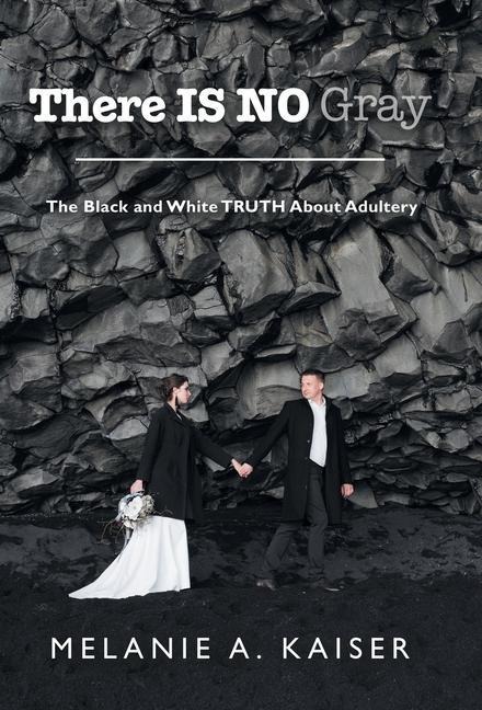 There Is No Gray: The Black and White Truth About Adultery