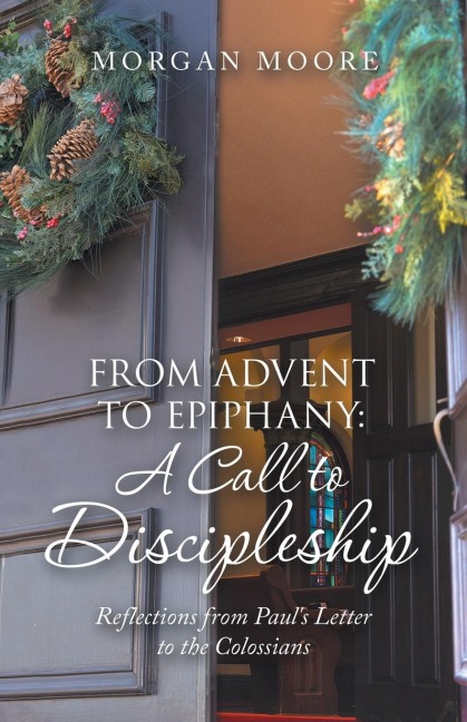 From Advent to Epiphany: a Call to Discipleship: Reflections from Pauls Letter to the Colossians