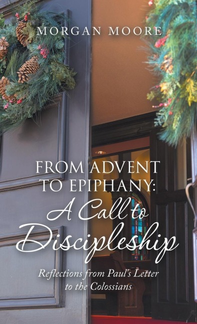 From Advent to Epiphany: a Call to Discipleship: Reflections from Paul's Letter to the Colossians
