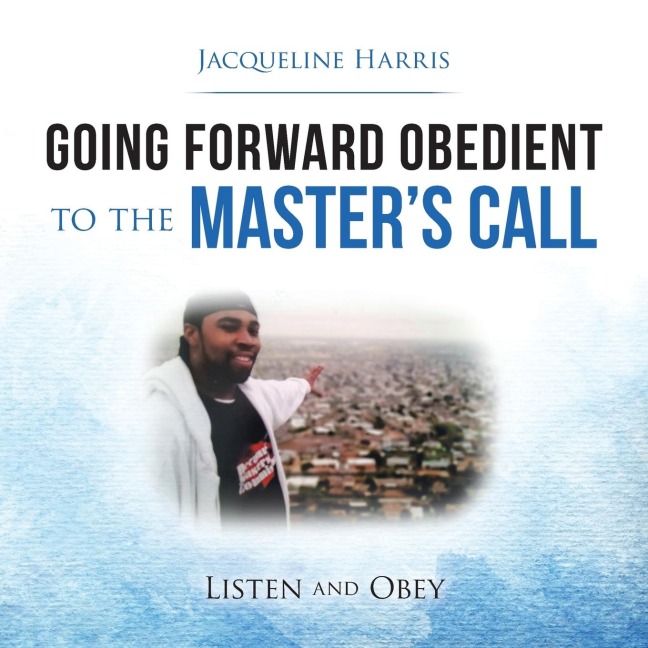 Going Forward Obedient to the Masters Call: Listen and Obey