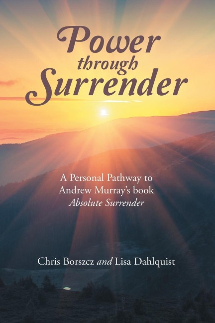 Power Through Surrender: A Personal Pathway to Andrew Murrays Book Absolute Surrender