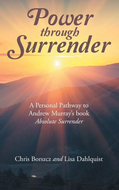 Power Through Surrender: A Personal Pathway to Andrew Murrays Book Absolute Surrender