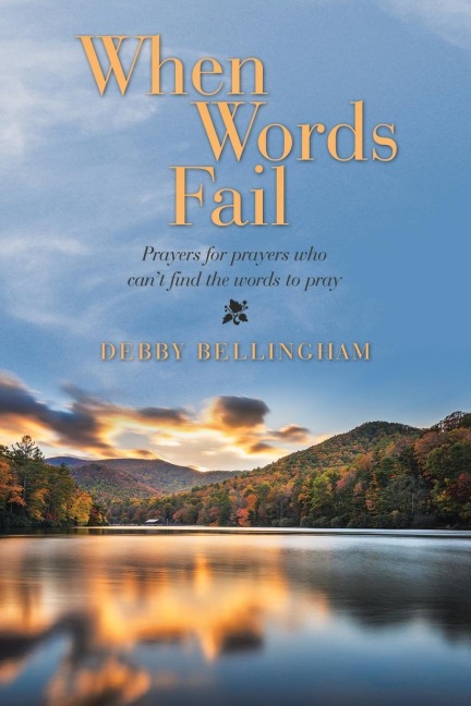 When Words Fail: Prayers for Prayers Who Cant Find the Words to Pray
