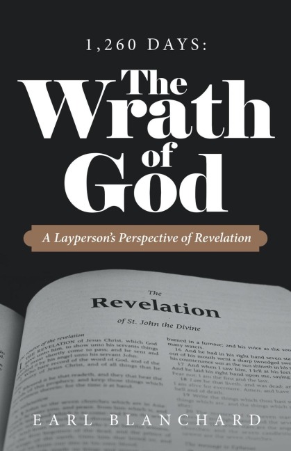 1,260 Days: the Wrath of God: A Laypersons Perspective of Revelation