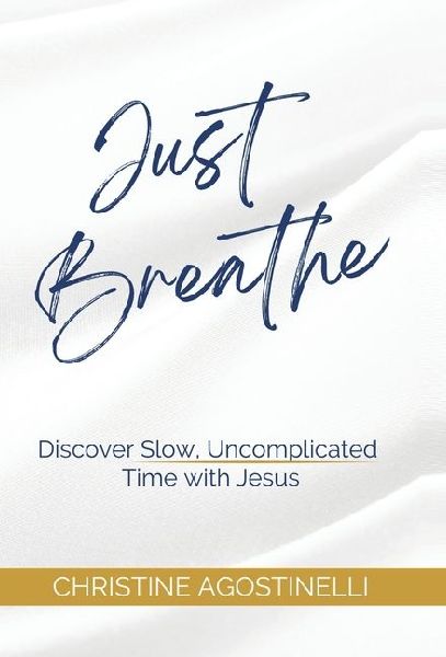 Just Breathe: Discover Slow, Uncomplicated Time with Jesus