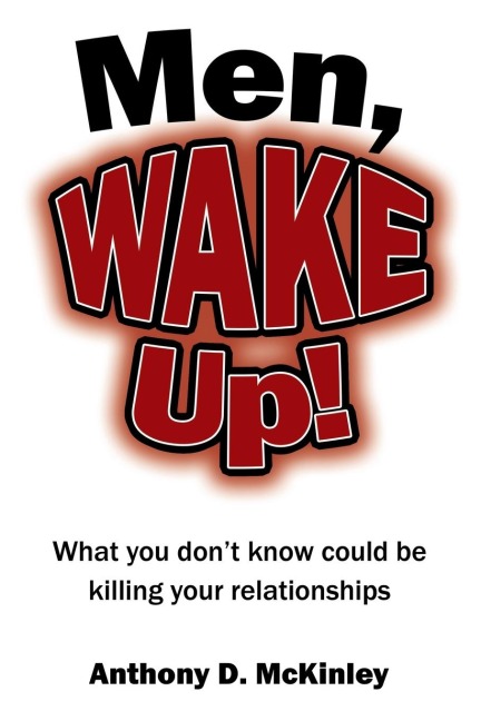 Men, Wake Up!: What You Don't Know Could Be Killing Your Relationships