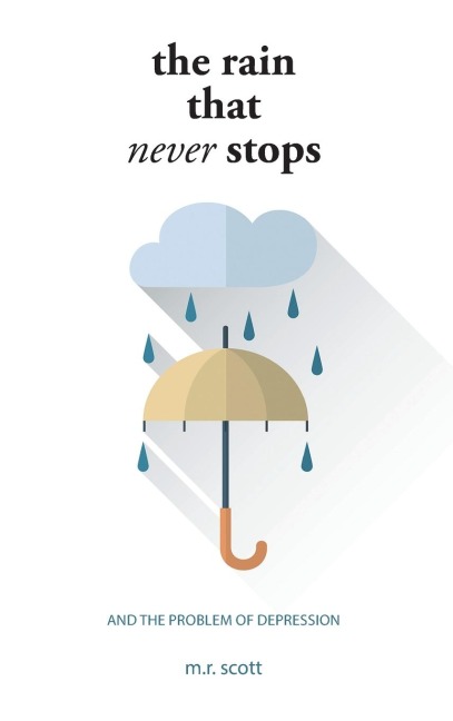 The Rain That Never Stops: And the Problem of Depression