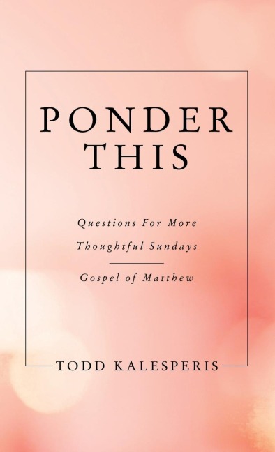 Ponder This: Questions for More Thoughtful Sundays - Gospel of Matthew