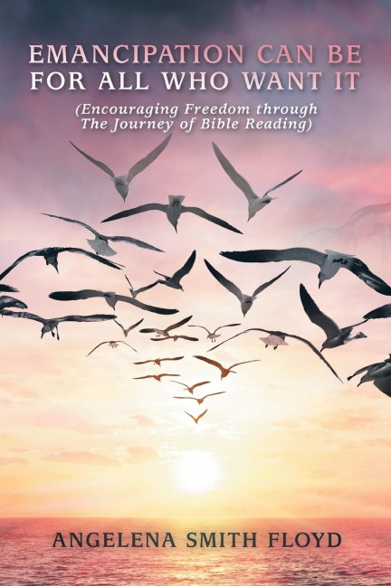 Emancipation Can Be for All Who Want It: (Encouraging Freedom Through the Journey of Bible Reading)