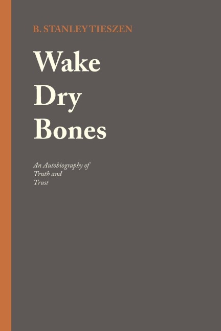 Wake Dry Bones: An Autobiography of Truth and Trust
