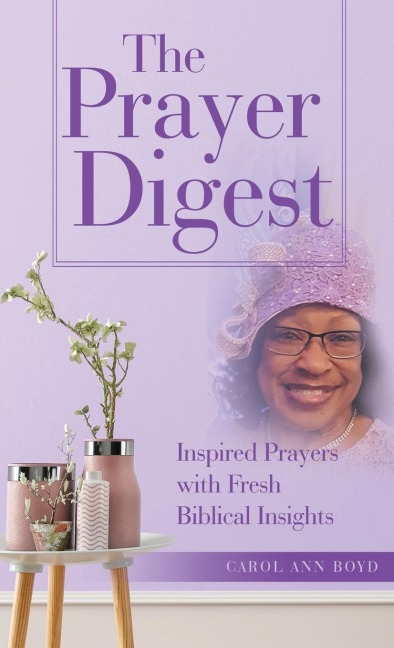 The Prayer Digest: Inspired Prayers with Fresh Biblical Insights