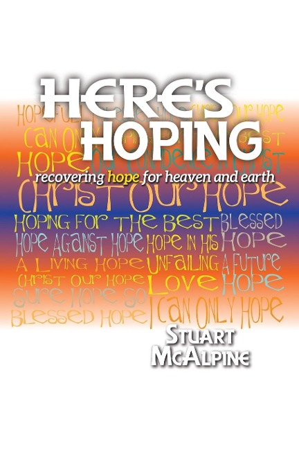 Heres Hoping: Recovering Hope for Heaven and Earth