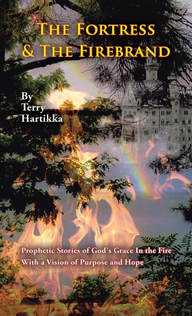 The Fortress & the Firebrand: Prophetic Stories of Gods Grace in the Fire with a Vision of Purpose and Hope