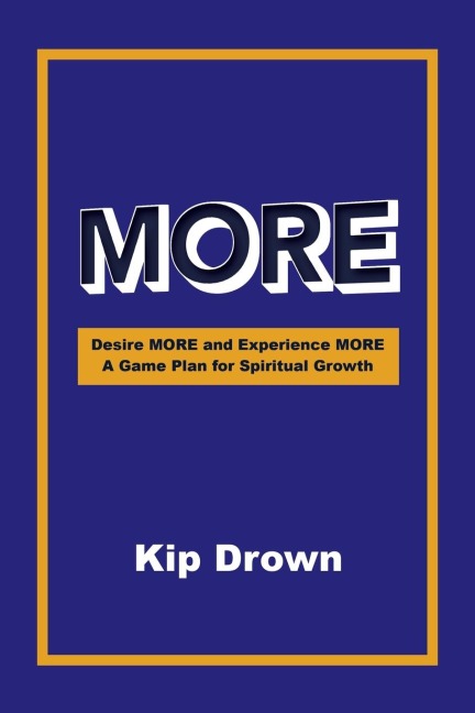 More: Desire More and Experience More        A Game Plan for Spiritual Growth