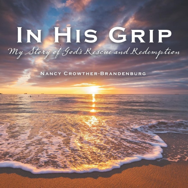In His Grip: My Story of Gods Rescue and Redemption